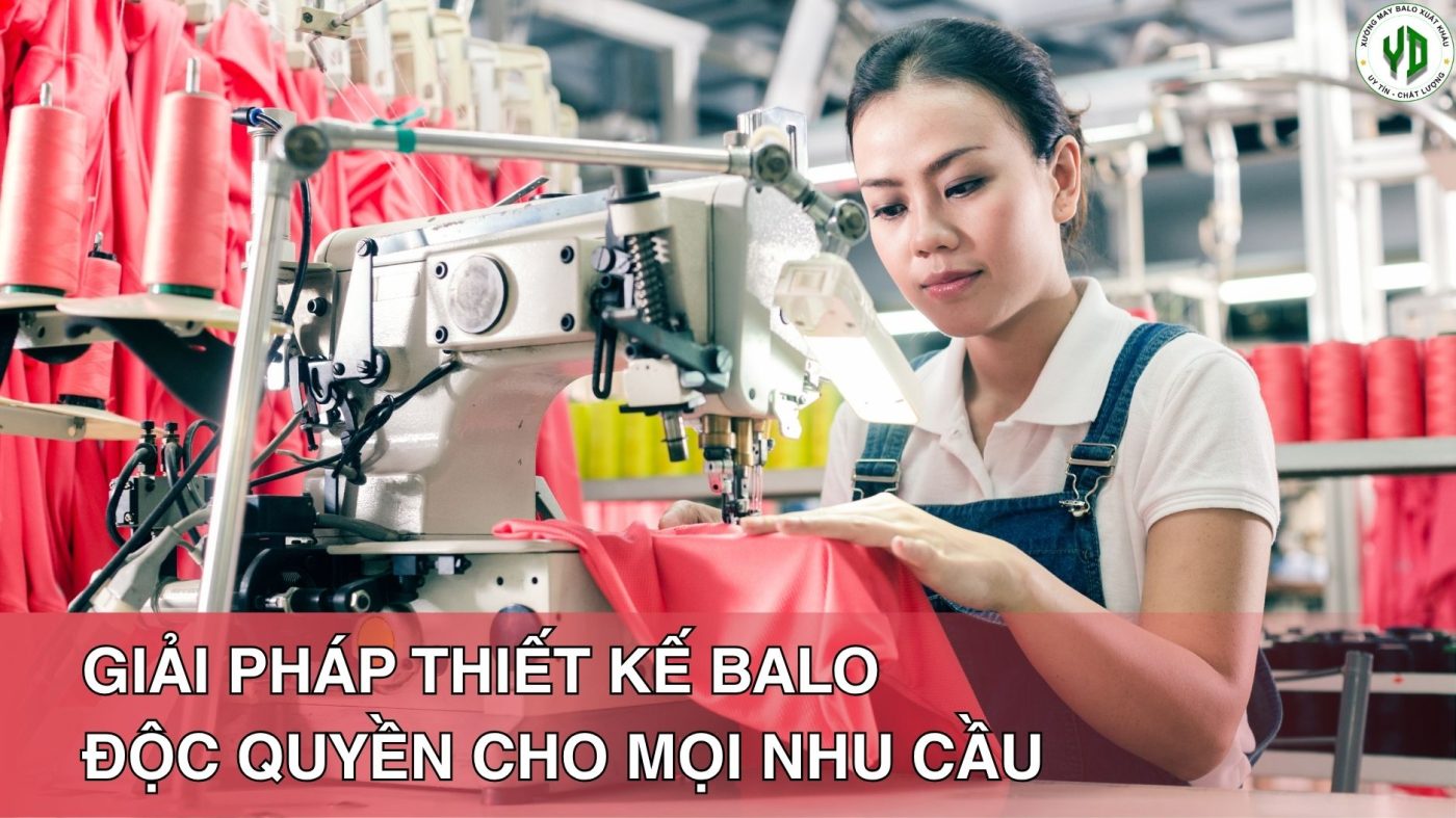 May balo theo yêu cầu, giải pháp thiết kế balo độc quyền cho mọi nhu cầu