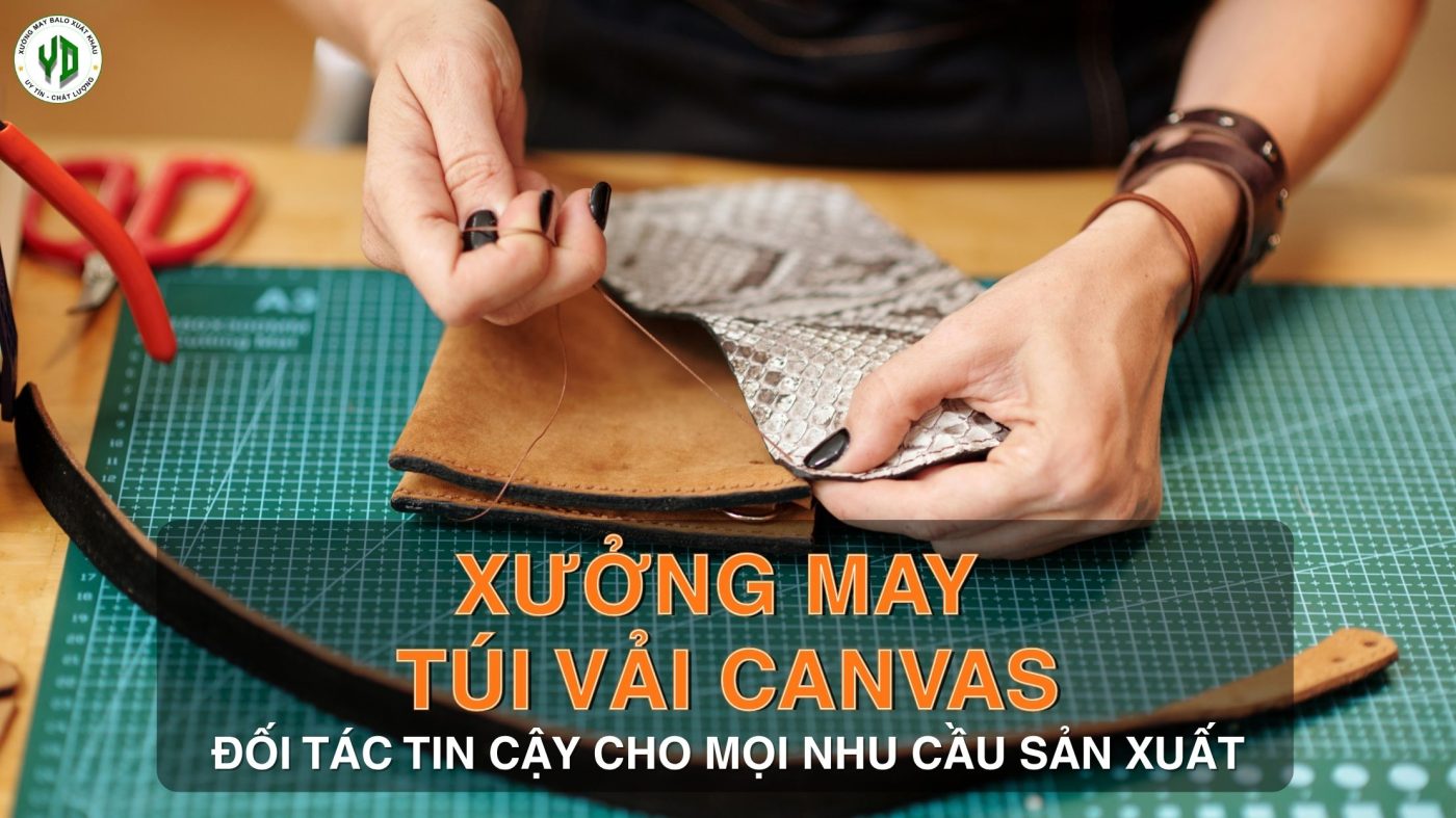Xưởng may túi vải canvas - Đối tác tin cậy cho mọi nhu cầu sản xuất