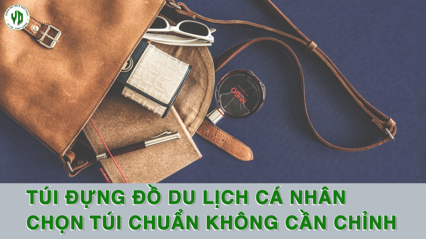 Túi đựng đồ du lịch cá nhân chọn túi chuẩn không cần chỉnh